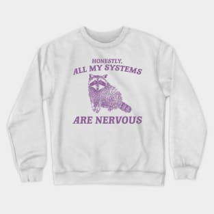 Actually All My Systems Are Nervous Funny Sarcastic Raccoon Shirt, Mental Health Sweatshirt, Gag Shirt for Women Crewneck Sweatshirt